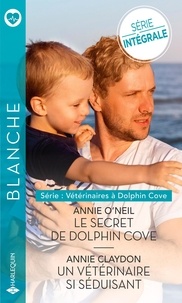 Annie O'Neil et Annie Claydon - Vétérinaires à Dolphin Cove - Le secret de Dolphin Cove ; Un vétérinaire si séduisant.
