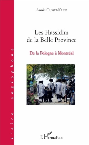 Annie Ousset-Krief - Les Hassidim de la Belle Province - De la Pologne à Montréal.