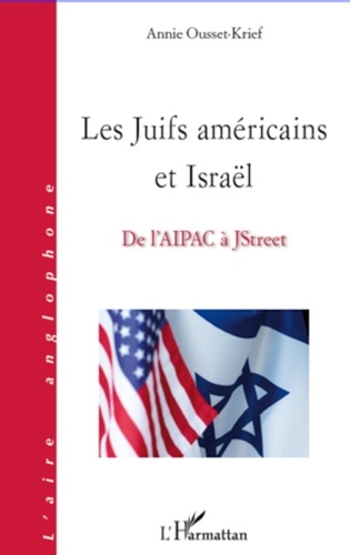 Annie Ousset-Krief - Les Juifs américains et Israël - De l'Aipac à JStreet.