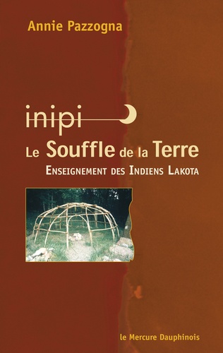 Inipi, le souffle de la Terre. Enseignement des Indiens Lakota