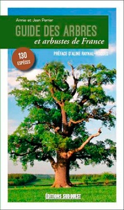 Annie Perrier et Jean Perrier - Guide des arbres et arbustes de France - 130 espèces à découvrir.