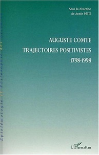 Annie Petit - Auguste Comte - Trajectoires positives 1798-1998.