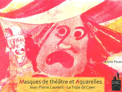 Annie Pican - Masques de théâtre et aquarelles - Jean-Pierre Laurent - La Tripe de Caen.