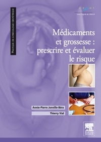 Annie-Pierre Jonville-Béra et Thierry Vial - Médicaments et grossesse - Prescrire et évaluer le risque.