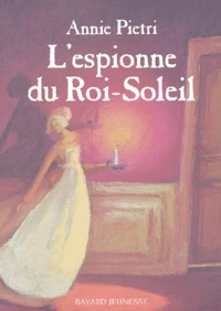 Annie Pietri - L'Espionne Du Roi-Soleil.