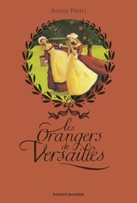 Annie Pietri - Les orangers de Versailles, Tome 01 - Les orangers de Versailles.