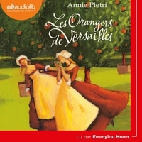 Annie Pietri et Emmylou Homs - Les orangers de Versailles Tome 1 : .