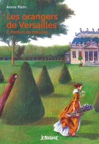Annie Pietri - Les orangers de Versailles Tome 2 : Parfum de meurtre.