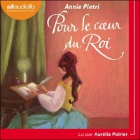 Annie Pietri et Aurélia Poirier - Pour le coeur du roi - Les Orangers de Versailles, tome 3.