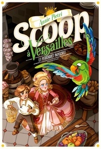 Annie Pietri - Scoop à Versailles Tome 4 : Le perroquet indiscret.