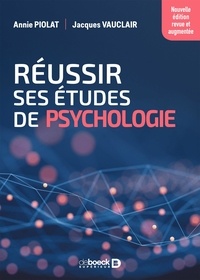 Annie Piolat et Jacques Vauclair - Réussir ses études de psychologie - Nouvelle édition revue et augmentée.
