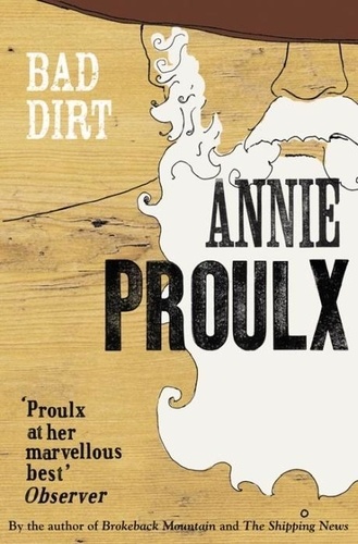 Annie Proulx - Bad Dirt : Wyoming Stories 2.
