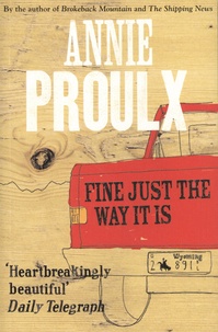 Annie Proulx - Fine Just the Way It Is - Wyoming Stories.