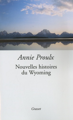Annie Proulx - Nouvelles histoires du Wyoming.