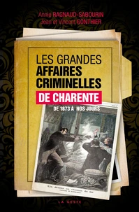 Grandes affaires criminelles de charente de 1873 a nos jours.