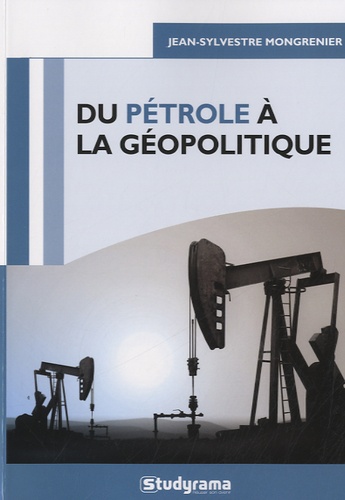 Annie Reithmann et Jean-Sylvestre Mongrenier - Du pétrole à la géopolitique.