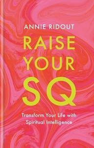 Annie Ridout - Raise Your SQ - Transform Your Life with Spiritual Intelligence.