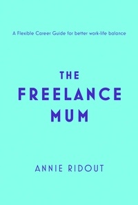 Annie Ridout - The Freelance Mum - A flexible career guide for better work-life balance.