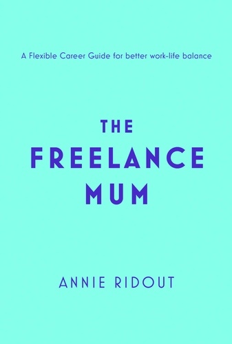 Annie Ridout - The Freelance Mum - A flexible career guide for better work-life balance.