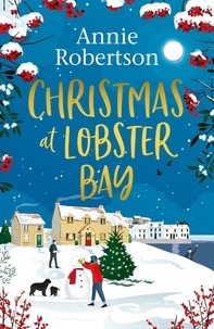Annie Robertson - Christmas at Lobster Bay - The best feel-good festive romance to cosy up with this winter.