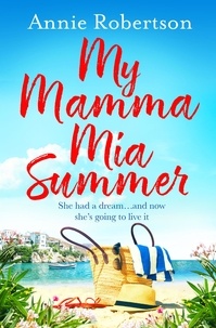 Annie Robertson - My Mamma Mia Summer - A feel-good sunkissed read to escape with this summer!.