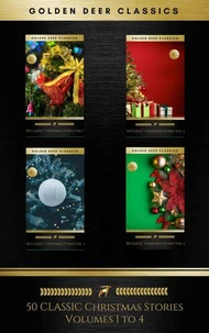 50 Classic Christmas Stories Maxipack: 100+ Authors, 200 Novels, Novellas, Stories, Poems &amp; Carols (Golden Deer Classics)