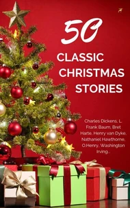 Classic Christmas Stories: A Collection of Timeless Holiday Tales