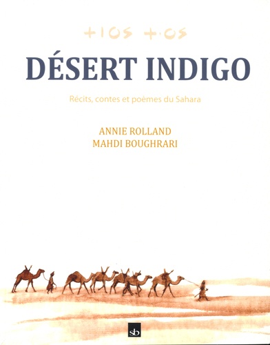 Désert indigo. Récits, contes et poèmes du Sahara