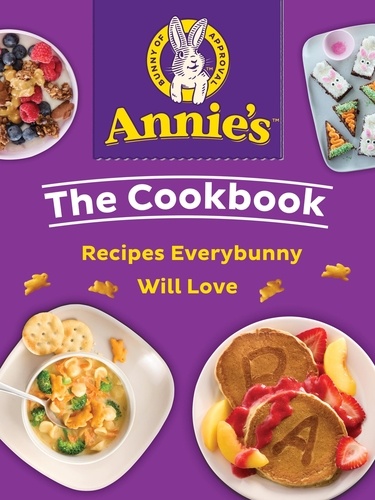  Annie's - Annie's The Cookbook - Recipes Everybunny Will Love.