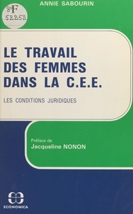 Annie Sabourdin - Le Travail Des Femmes Dans La C.E.E..Les Conditions Juridiques.