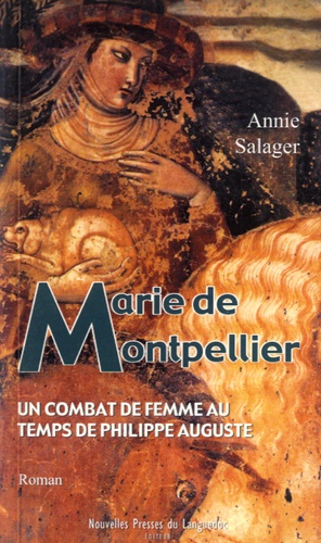 Annie Salager - Marie de Montpellier - Un combat de femme au temps de Philippe Auguste.