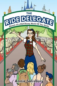 The Ride Delegate: Memoir of a Walt Disney World VIP Tour Guide