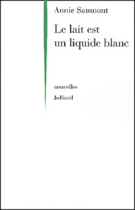 Annie Saumont - Le Lait Est Un Liquide Blanc.