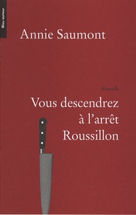 Annie Saumont - Vous descendrez à l'arrêt Roussillon.