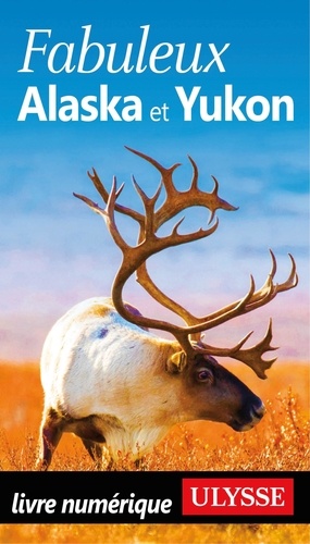 FABULEUX  Fabuleux Alaska et Yukon 3ed