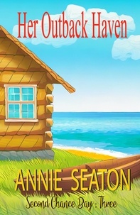 Annie Seaton - Her Outback Haven - Second Chance Bay, #3.