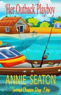 Annie Seaton - Her Outback Playboy - Second Chance Bay, #1.