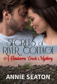  Annie Seaton - Secrets of River Cottage (A Bindarra Creek Mystery - Book 5) - A Bindarra Creek Mystery, #5.