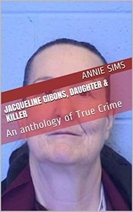  Annie Sims - Jacqueline Gibons, Daughter &amp; Killer.