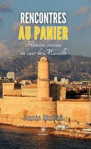 Annie SKRHAK - Rencontres au Panier - Histoires croisées au coeur de Marseille.