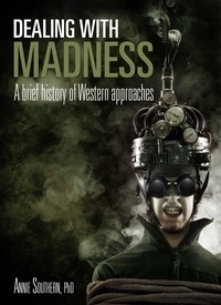  Annie Southern - Dealing with Madness: A Brief History of Western Approaches.