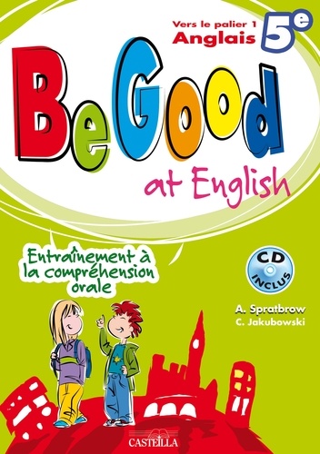 Annie Spratbrow et C Jakubowski - Be Good at english 5e. 1 CD audio