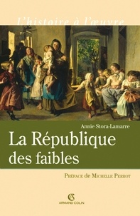 Annie Stora-Lamarre - La République des faibles - Les origines intellectuelles du droit républicain 1870-1914.