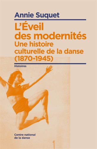 Annie Suquet - L'Eveil des modernités - Une histoire culturelle de la danse (1870-1945).