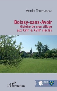 Annie Tournassat - Boissy-sans-Avoir - Histoire de mon village aux XVIIe & XVIIIe siècles.