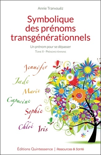 Annie Tranvouëz - Symbolique des prénoms transgénérationnels tome 2 - Un prénom pour se dépasser, Tome 2, Prénoms féminins.
