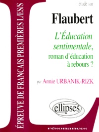 Annie Urbanik-Rizk - Etude Sur L'Education Sentimentale, Roman D'Education A Rebours ?, Flaubert.