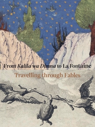 Annie Vernay-Nouri - Travelling through fables. From Kalila wa Dimna to La Fontaine - from Kalila wa Dimna to La Fontaine.