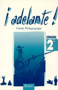 Annie Vignal et Monique Loison - Espagnol 2nde Adelante ! Guide Pedagogique.