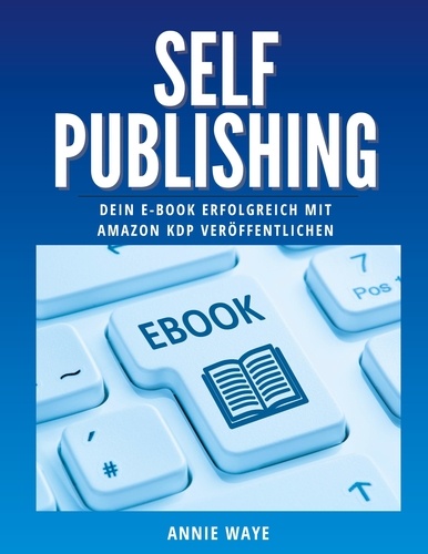 Selfpublishing. Dein E-Book erfolgreich mit Amazon KDP veröffentlichen